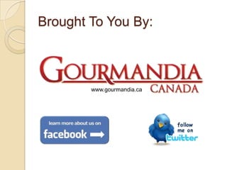 Brought To You By:
www.gourmandia.ca
 