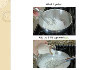 Whisk together.
Add the 2 1/2 cups cold milk.
 