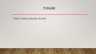 PUNJAB
• Kikri, Sammi, Jhumar, Karthi
 