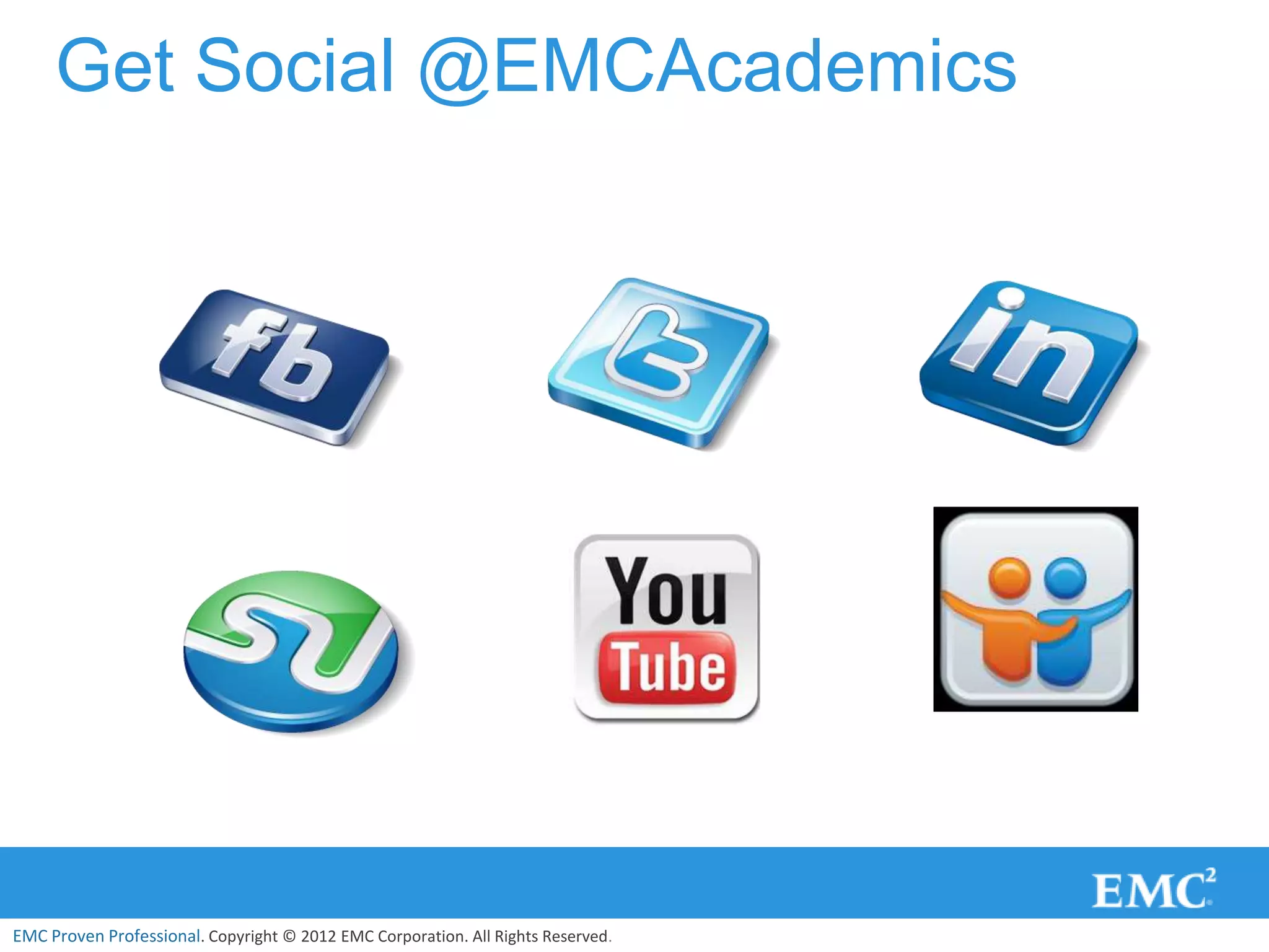 Get Social @EMCAcademics




EMC Proven Professional. Copyright © 2012 EMC Corporation. All Rights Reserved.
 