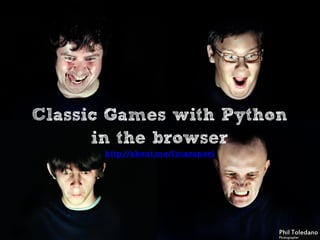 Classic Games with Python
in the browser
http://about.me/fmasanori

 