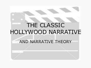 THE CLASSIC
HOLLYWOOD NARRATIVE
AND NARRATIVE THEORY
 
