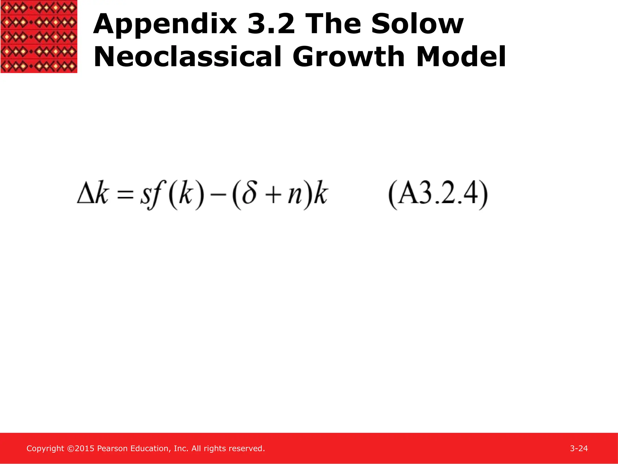 Copyright ©2015 Pearson Education, Inc. All rights reserved. 3-24
Appendix 3.2 The Solow
Neoclassical Growth Model
 