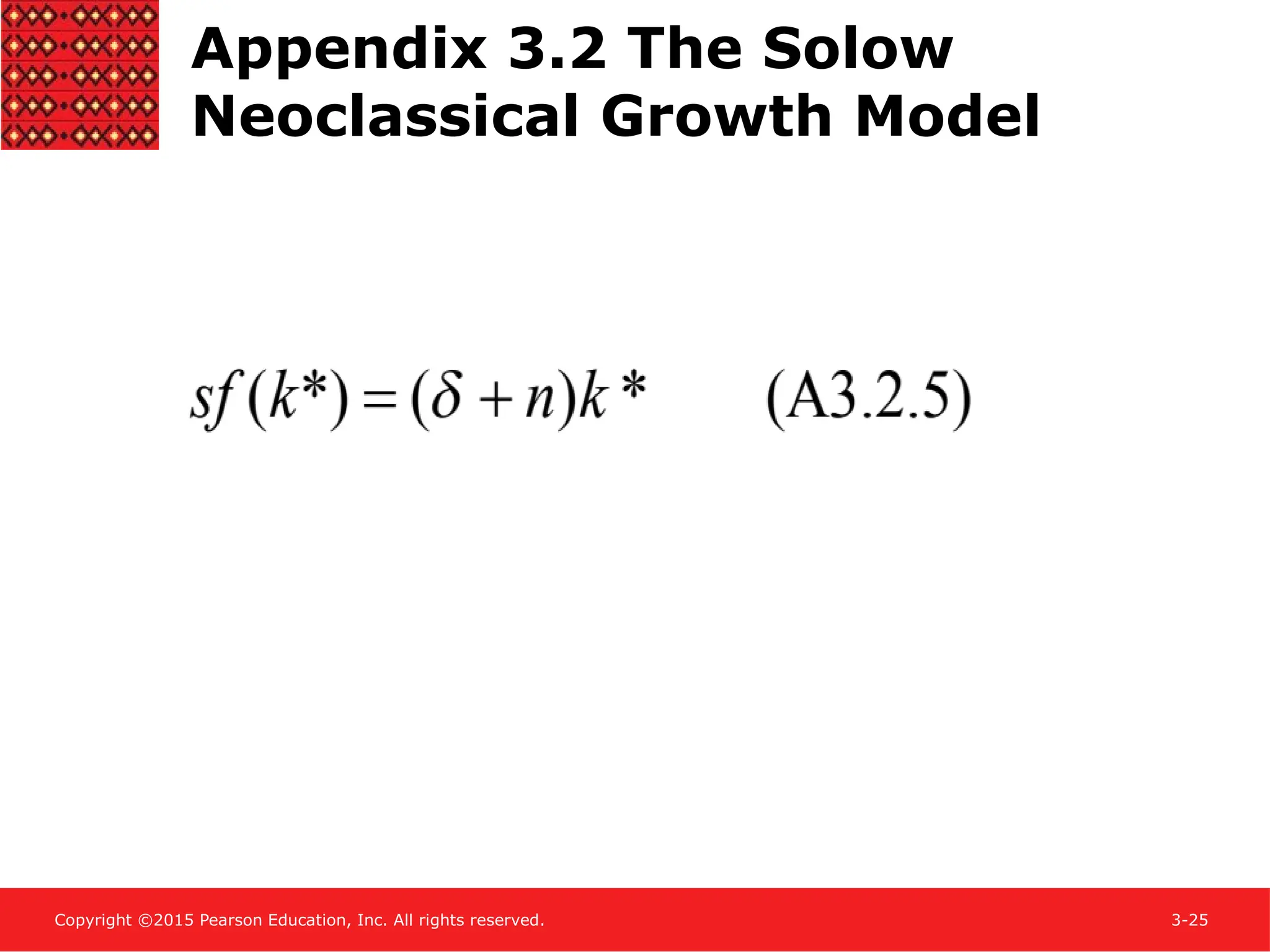 Copyright ©2015 Pearson Education, Inc. All rights reserved. 3-25
Appendix 3.2 The Solow
Neoclassical Growth Model
 