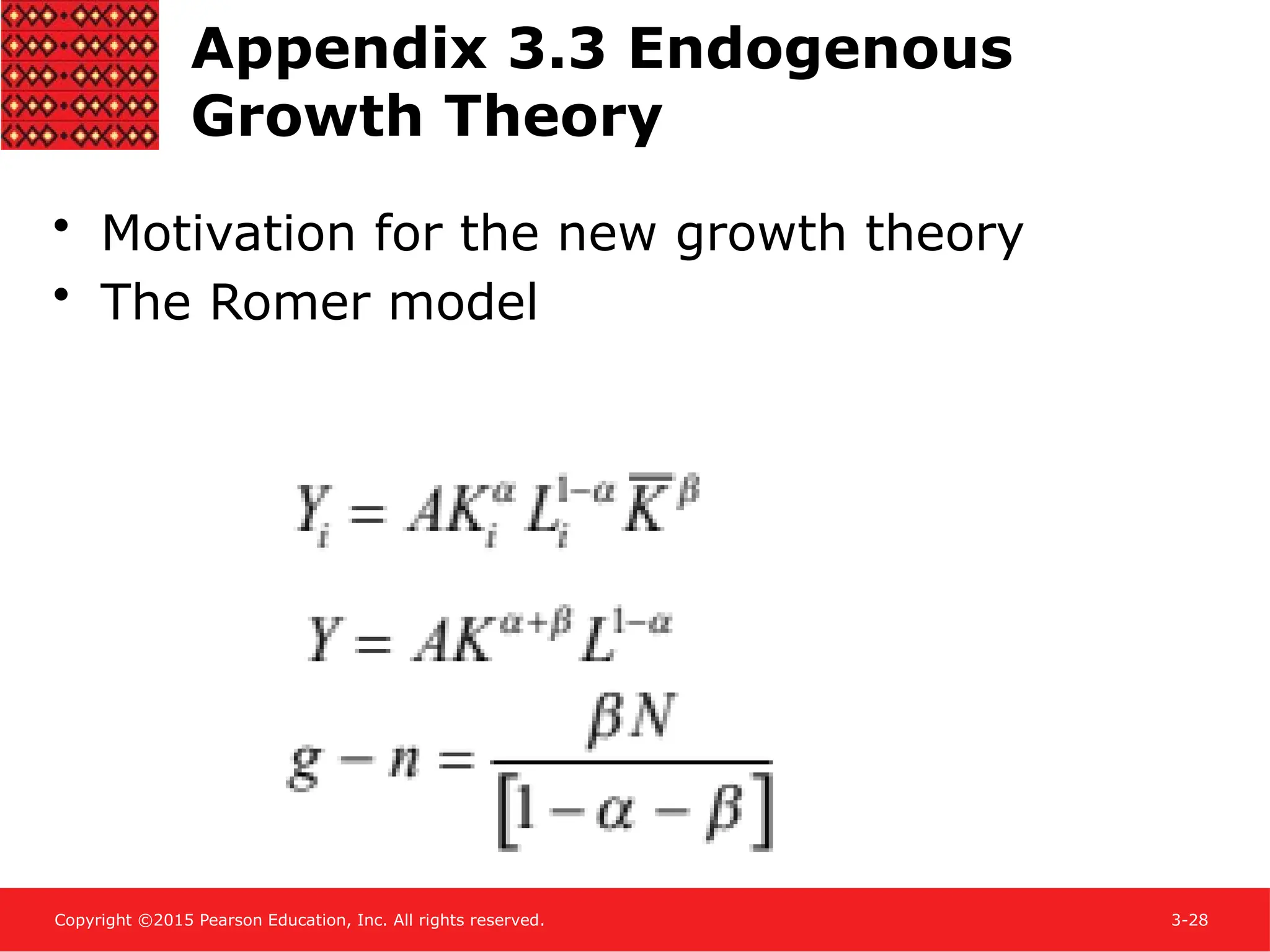 Copyright ©2015 Pearson Education, Inc. All rights reserved. 3-28
Appendix 3.3 Endogenous
Growth Theory
• Motivation for the new growth theory
• The Romer model
 