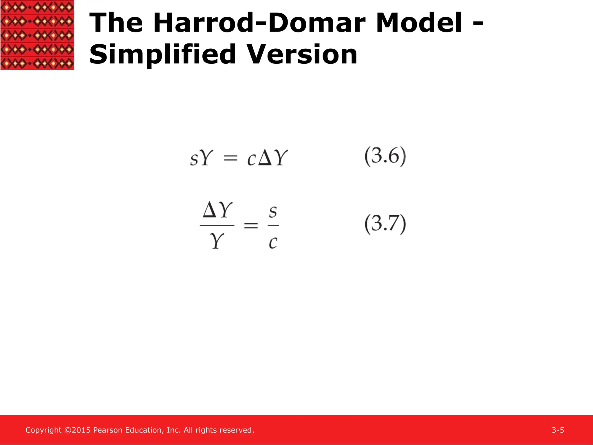 Copyright ©2015 Pearson Education, Inc. All rights reserved. 3-5
The Harrod-Domar Model -
Simplified Version
 