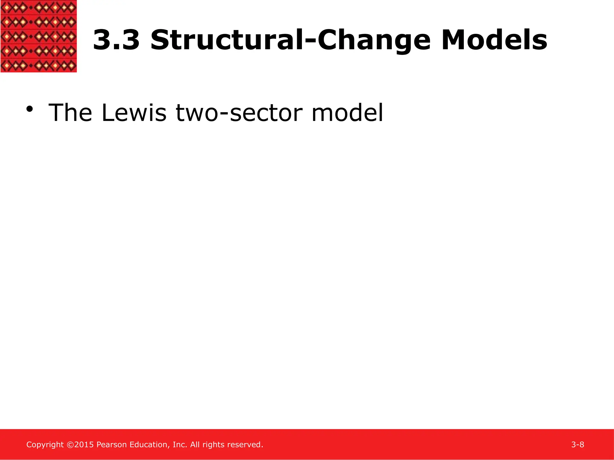 Copyright ©2015 Pearson Education, Inc. All rights reserved. 3-8
3.3 Structural-Change Models
• The Lewis two-sector model
 