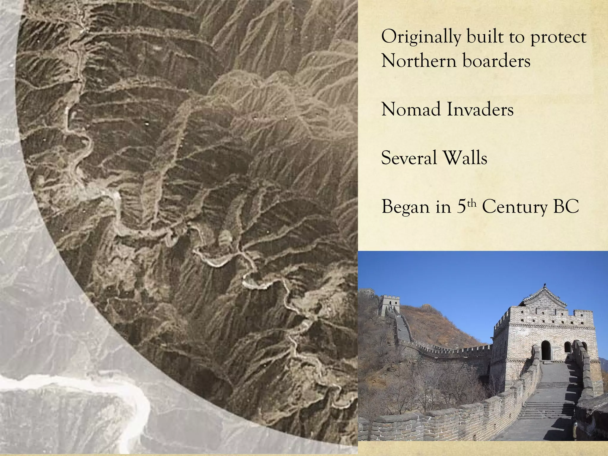 Originally built to protect
Northern boarders

Nomad Invaders

Several Walls

Began in 5th Century BC
 