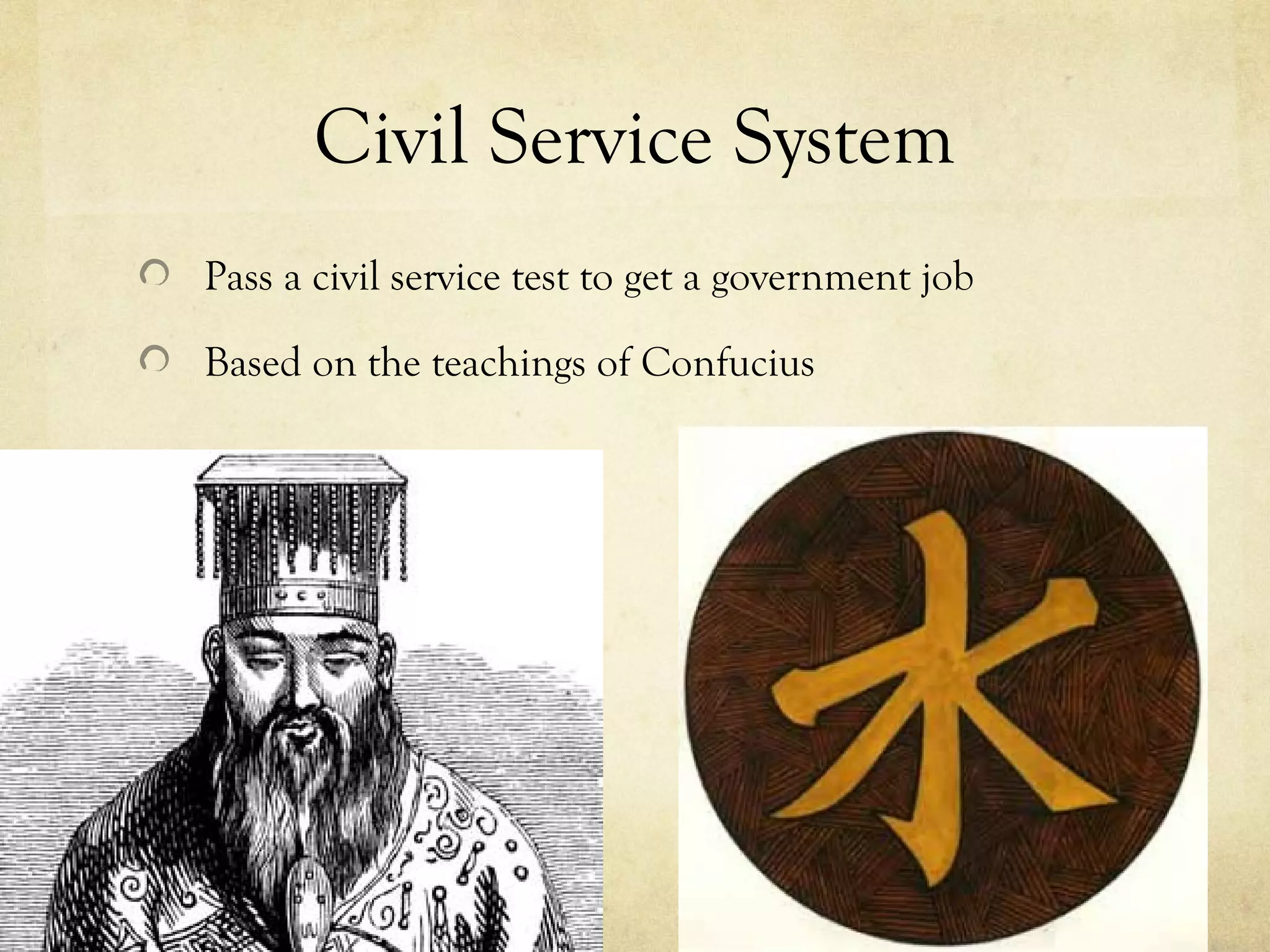 Civil Service System
Pass a civil service test to get a government job

Based on the teachings of Confucius
 
