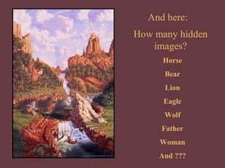 And here:
How many hidden
   images?
      Horse
      Bear
      Lion
      Eagle
      Wolf
     Father
     Woman
     And ???
 