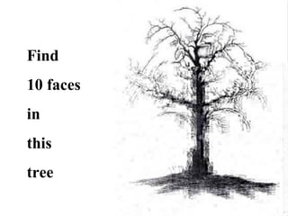 Find
10 faces
in
this
tree
 