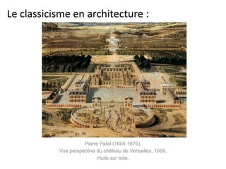 Pierre Patel (1604-1676).
Vue perspective du château de Versailles, 1668.
Huile sur toile.
Le	
  classicisme	
  en	
  architecture	
  :	
  
 