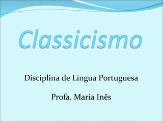 Disciplina de Língua Portuguesa Profa. Maria Inês 
