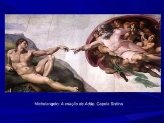 Michelangelo: A criação de Adão. Capela Sistina
 