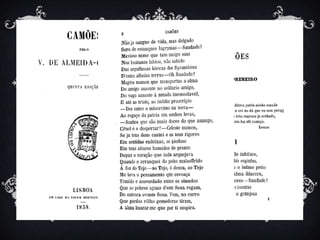 INTRODUÇÃO DO ROMANTISMO
EM PORTUGAL
 O advento do Romantismo em Portugal, vem apenas
confirmar a diluição do Arcadismo.
 Em 1825, Garrett publica a narrativa Camões, inspirando-se
na epopéia Os Lusíadas. A narrativa deste autor, é uma
biografia sentimental de Camões.
 Este poema é considerado introdutor do Romantismo em
Portugal, por apresentar características que viriam se firmar no
espírito romântico: versos decassílabos
brancos, vocabulário, subjetivismo, nostalgia, melancolia, e a
grande combinação dos gêneros literários.
 
