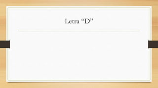 Letra “D”
 