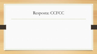 Resposta: CCFCC
 