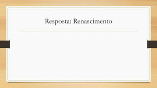 Resposta: Renascimento
 