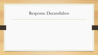 Resposta: Decassílabos
 