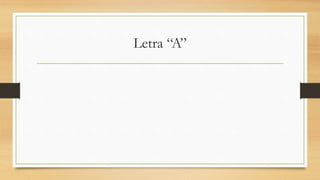 Letra “A”
 