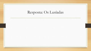 Resposta: Os Lusíadas
 