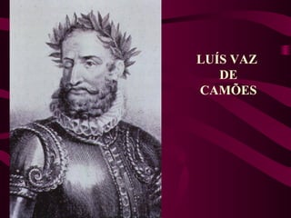 LUÍS VAZ
DE
CAMÕES
 