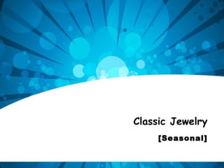Classic Jewelry [Seasonal] 