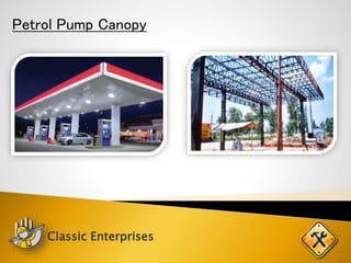 Petrol Pump Canopy
Classic Enterprises
 