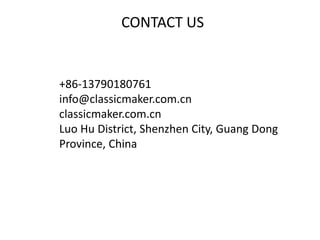 CONTACT US
+86-13790180761
info@classicmaker.com.cn
classicmaker.com.cn
Luo Hu District, Shenzhen City, Guang Dong
Province, China