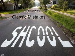 In Software

Classic Mistakes
 