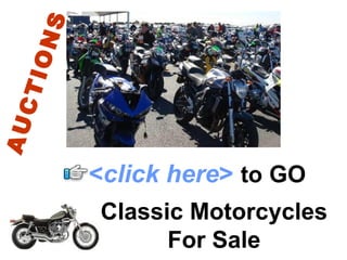 Classic Motorcycles For Sale < click here >   to   GO AUCTIONS 