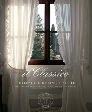 il Classico
COLLEZIONE GIORNO E NOTTE
Day and night collection.   Colección dia y noche.
 