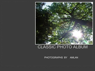 Classic Photo Album PHOTOGRAPHS  BY    AMLAN   