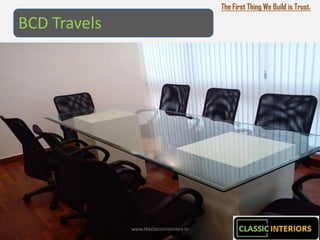 The First Thing We Build is Trust.

BCD Travels




              www.theclassicinteriors.in
 