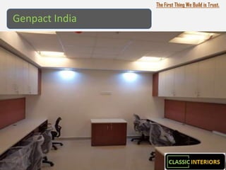 The First Thing We Build is Trust.

Genpact India




                www.theclassicinteriors.in
 