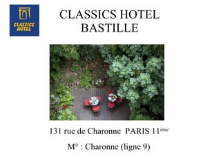 CLASSICS HOTEL BASTILLE 131 rue de Charonne  PARIS 11 ème M° : Charonne (ligne 9) 