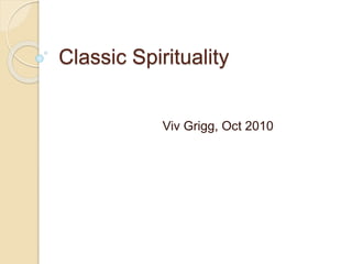 Classic Spirituality
Viv Grigg, Oct 2010
 