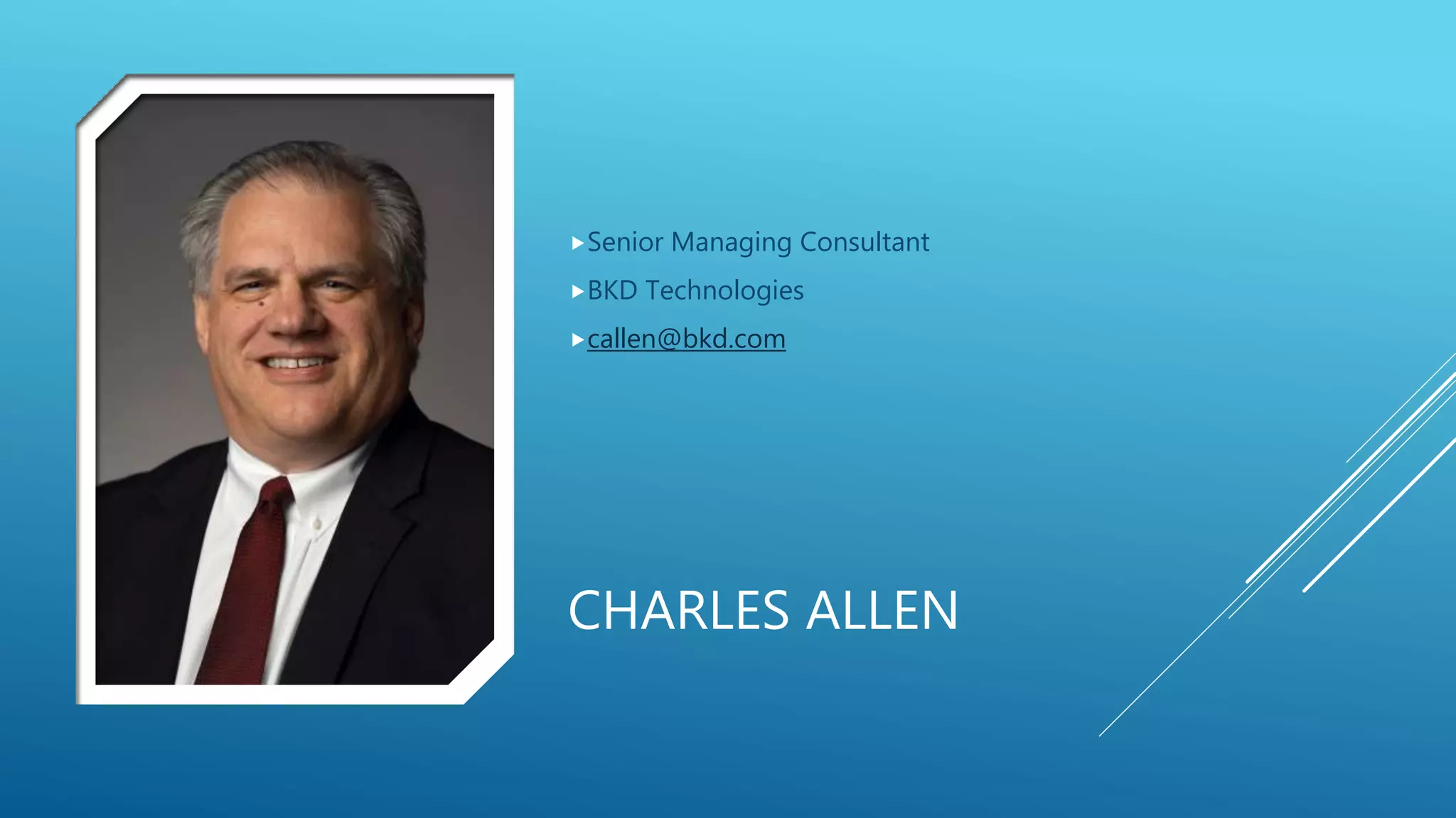 CHARLES ALLEN
Senior Managing Consultant
BKD Technologies
callen@bkd.com
 