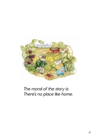 17
The moral of the story is:
There’s no place like home.
 