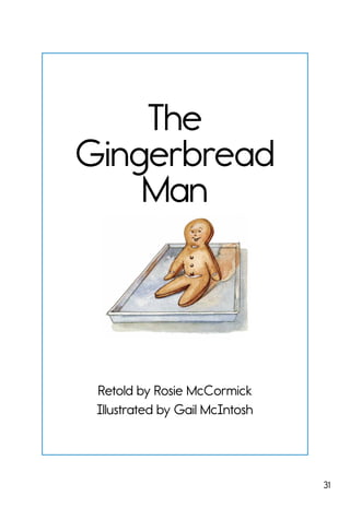 31
The
Gingerbread
Man
Retold by Rosie McCormick
Illustrated by Gail McIntosh
 