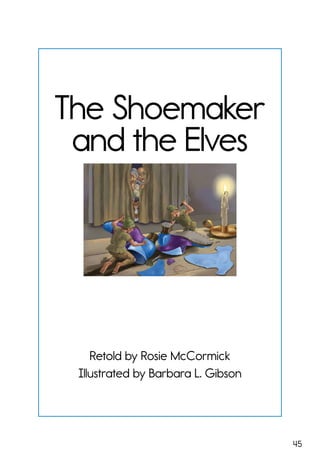 45
The Shoemaker
and the Elves
Retold by Rosie McCormick
Illustrated by Barbara L. Gibson
 