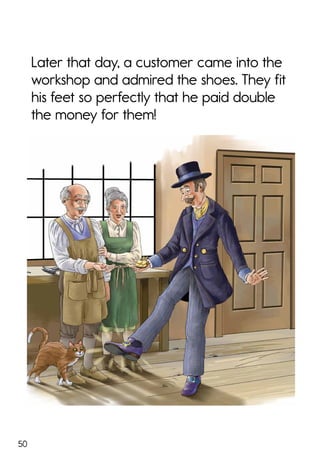 50
Later that day, a customer came into the
workshop and admired the shoes. They fit
his feet so perfectly that he paid double
the money for them!
 