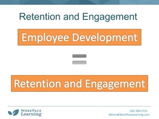 202-390-2711
Admin@WorkPaceLearning.com
Retention and Engagement
 