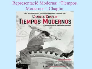 Representació Moderna: “Tiempos
Modernos”, Chaplin
 