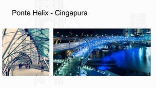 Ponte Helix - Cingapura
 