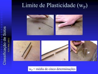 wP = média de cinco determinações
Limite de Plasticidade (wP)ClassificaçãodeSolos
P.J.M.Pires.(2011)
 