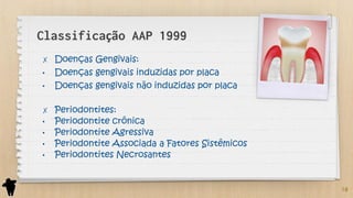 Parte 1 - Classificação e Etiologia das Doenças Periodontais e Peri ...