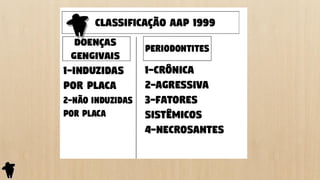 Parte 1 - Classificação e Etiologia das Doenças Periodontais e Peri ...