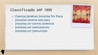 Parte 1 - Classificação e Etiologia das Doenças Periodontais e Peri ...