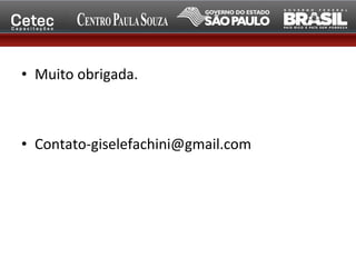• Muito obrigada.
• Contato-giselefachini@gmail.com
 